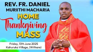 REV. FR DANIEL MURIITHI MACHARIA HOME THANKSGIVING MASS