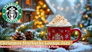 🎅 Christmas Starbucks Lounge Jazz ☕ Relaxing Caf&eacute; Music for Winter Relax & Focus