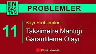 DERS 11 | Taksimetre Mantığı - Garantileme Olayı | Sayı Problemleri