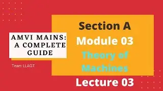 Theory of Machines | AMVI Mains | Section A | Module 03 | L03 | LLAGT #LLAGT
