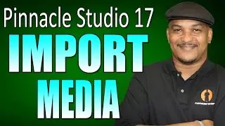 Pinnacle Studio 17 & 18 Ultimate - Importing & Managing Media Tutorial