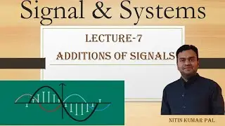 Lecture 7 : Addition of Signals | Signal and System