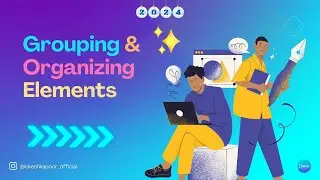 Grouping and Organizing Elements for Complex Designs in Canva