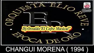 CHANGUI MORENA - ORQUESTA ELIO REVE 1994 ALBUM EPOCA DE ORO