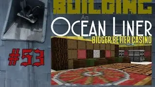 Building An Ocean Liner Ep53 Bigger Better Casino