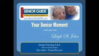 Your Senior Moment - Estate Planning Q & A with our guest expert, Eric Holk