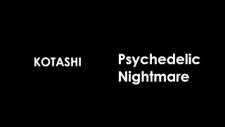 KOTASHI - Psychedelic Nightmare