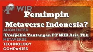 Pemimpin Metaverse Indonesia? Prospek & Tantangan PT WIR Asia Tbk