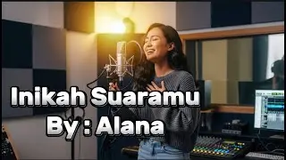 Inikah Suaramu By: Alana | Lagu Baper, galau, rindu, sedih menyayat hati