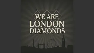We Are London Diamonds