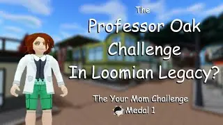 Вызов профессора Оука в Loomian Legacy? &mdash; Вызов вашей мамы (Медаль 1)