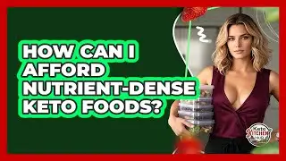 How Can I Afford Nutrient-dense Keto Foods? - Keto Kitchen HQ