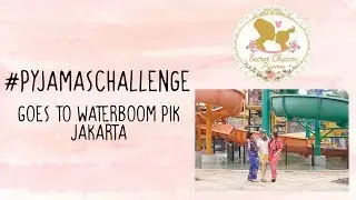 Secret Charm goes to Waterboom #PyjamasChallenge