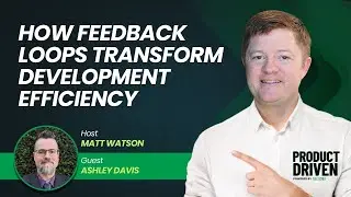 How Feedback Loops Transform Development Efficiency with Ashley Davis