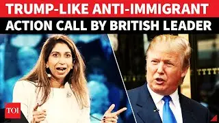 &lsquo;Immigrants Capturing Britain&rsquo;s&hellip;&rsquo;: UK Leader&rsquo;s Trump-Like Action Call; Braverman Roars After Switch