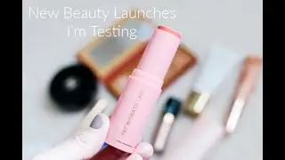 NEW BEAUTY LAUNCHES I'M TESTING