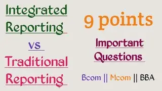 Integrated Reporting vs Traditional Reporting || Types of Financial Reporting