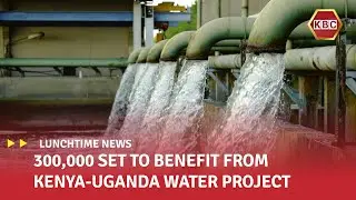 Kenya and Uganda sign Kshs500B agreement to revive Angololo water project