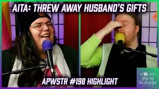 AITA: Threw Away Husband's Father's Day Gifts - APWSTR 198 Highlight