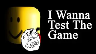 I Wanna test the game....
