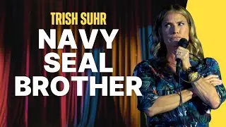 My Navy SEAL Brother Is Tough&hellip; But Clueless | Trish Suhr
