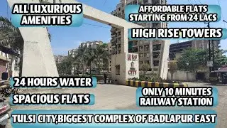 TULSI CITY,BIG TOWNSHIP OF BADLAPUR EAST.ALL AMENITIES & 24 HOURS WATER.HIGH RISE TOWER.24 LAC ONLY.