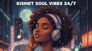 Kismet Soul & Chill Live -24/7 Neo-Soul, R&B & Lo-Fi Soul Vibes to chill to  #lofi #neosoul