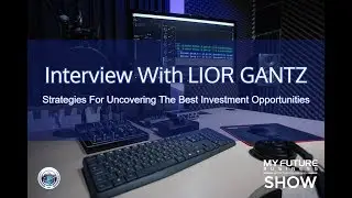 My Future Business Interview with LIOR GANTZ