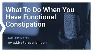 What To Do When You Have Functional Constipation &ndash; Life Extension