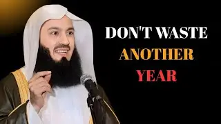DON'T WASTE ANOTHER YEAR  |Mufti Menk Islamic Lectures