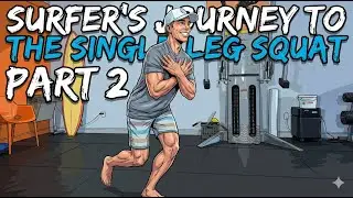 A Surfer's Journey To The Single Leg Squat PART 2