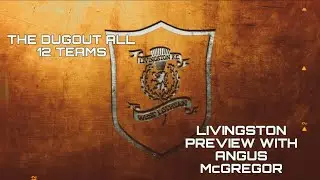 THE DUGOUT ALL 12 TEAMS: Livingston preview with former Talk Livi podcast host, Angus McGregor
