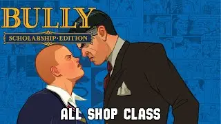 All Shop Class - Bully: Scholarship Edition