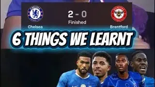 🟥6 THINGS WE LEARNT FROM Chelsea 2-0 BRENTFORD 
