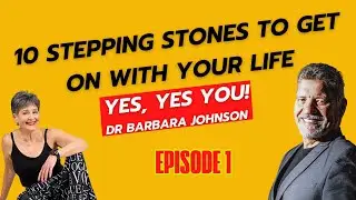 Yes, Yes YOU! 10 Stepping Stones to GET ON with YOUR LIFE: