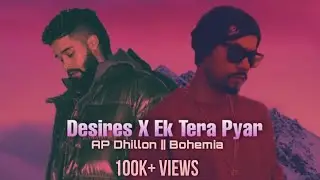 AP DHILLON x BOHEMIA - Desire , Ek tera pyaar | Sam Qureshi