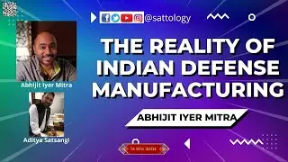Reality Check on Indian Defense Manufacturing ;#Sattology, Abhijit Iyer Mitra