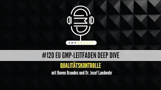 GMPodcast Video #120 EU GMP-Leitfaden Deep Dive | Qualit&auml;tskontrolle | Dr. Josef Landwehr