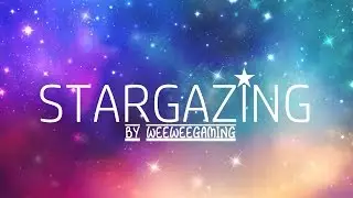 STARGAZING - WeeWeeGaming (Original Song)