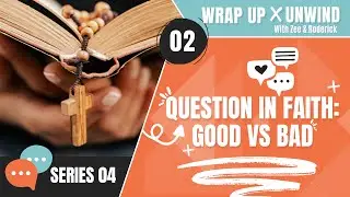 [Series 4] Episode 2: Question In Faith - Good vs Bad
