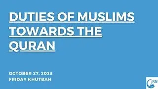 Duties of Muslims Towards the Quran | October 27, 2023 Friday Khutbah