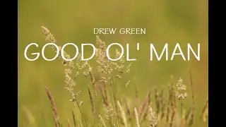 Drew Green - Good Ol' Man (Lyrics)