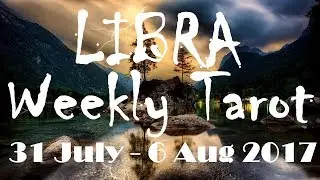 Libra Weekly Tarot Reading 31 July - 6 August 2017