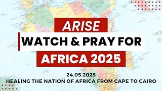 Arise, Watch and Pray for Africa May 2025 Event