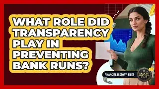 What role did transparency play in preventing bank runs?