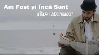 The Murmur - Am Fost și &Icirc;ncă Sunt 🌾 | Official Music Video