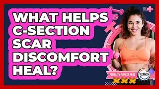 What Helps C-section Scar Discomfort Heal? - Fertility Fitness Pro