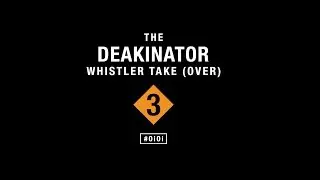 The Deakinator Whistler Edit Take (Over) 3 2016 #OiOi