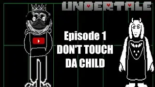 Undertale-Episode 1-DON'T TOUCH DA CHILD!!