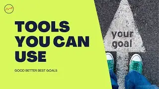 tools you can use: good better best goals